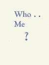 Who Me?